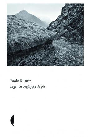 Paolo Rumiz, Legenda żeglujących gór, Wydawnictwo Czarne 2016