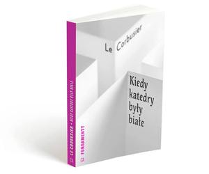  Le Corbusier w USA. Polska premiera Kiedy katedry były białe...