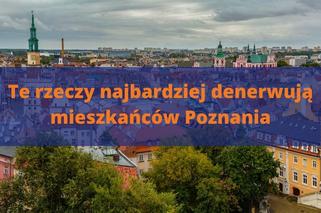 Te rzeczy najbardziej denerwują mieszkańców Poznania!