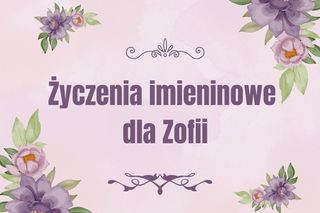Życzenia imieninowe dla Zofii. Kartki online dla Zosi, Zośki, Zosieńki do pobrania za darmo