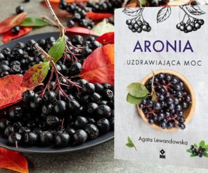 To najzdrowsze owoce na świecie. Książka „Aronia. Uzdrawiająca moc” od dziś w księgarniach 