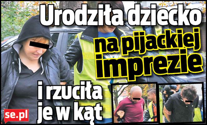 Urodziła dziecko na pijackiej imprezie i rzuciła je w kąt