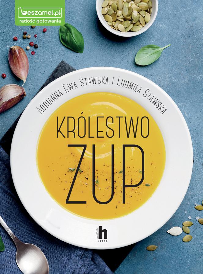 Królestwo zup. 50 przepisów na konkretne i pożywne zupy dla każdego