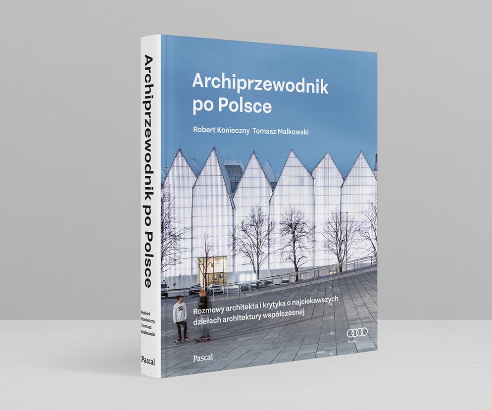 Archiprzewodnik po Polsce: Konieczny i Malkowski tym razem oprowadzają po polskiej architekturze współczesnej