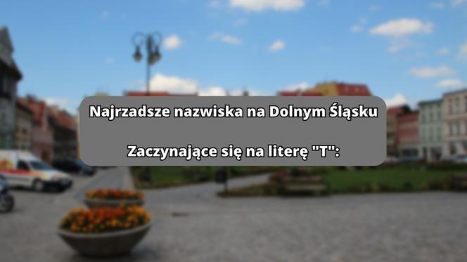 Najrzadsze nazwiska na literę "T":