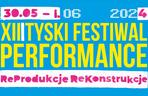 XIII Tyski Festiwal Performance - ReProdukcje ReKonstrukcje