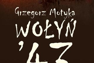 Recenzja książki Grzegorza Motyki „Wołyń ‘43”