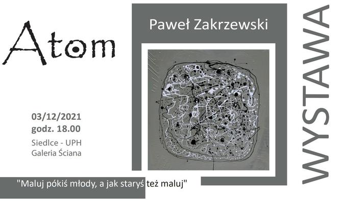Przed nami wernisaż wystawy prac malarskich Pawła Zakrzewskiego pt. „Atom” 