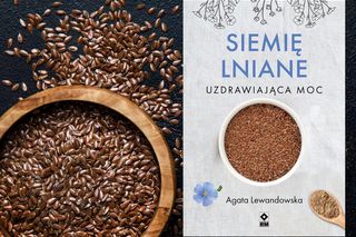 Sięgnij po nową książkę „Siemię lniane. Uzdrawiająca moc”. Odkryj niezwykły potencjał tych ziarenek 