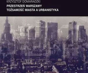 Krzysztof Domaradzki, Przestrzeń Warszawy. Tożsamość miasta a urbanistyka