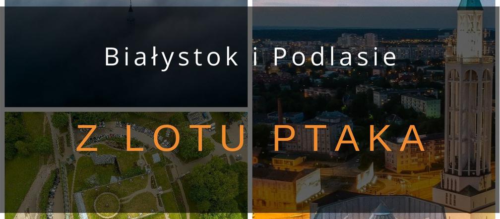 Białystok i Podlasie z lotu ptaka