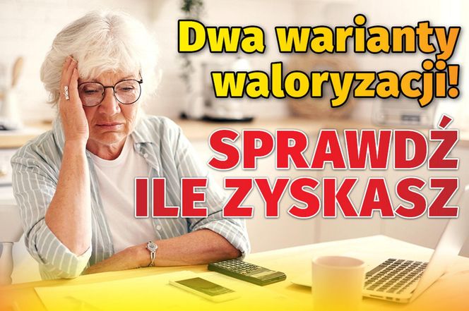 Dwa warianty waloryzacji! Sprawdź ile zyskasz