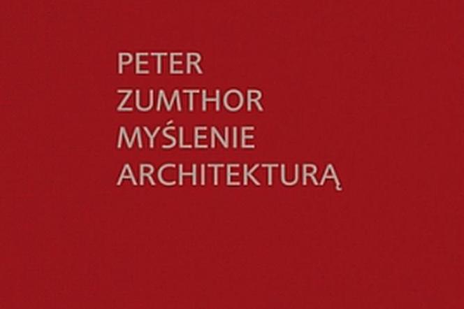 Peter Zumthor: Myślenie architekturą. Recenzja architekta Romana Rutkowskiego