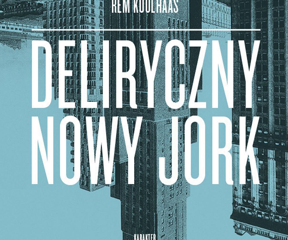 Deliryczny Nowy Jork. Retroaktywny manifest dla Manhattanu