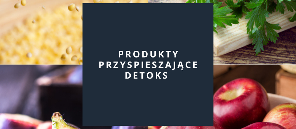 Produkty przyspieszające detoks - kolaż