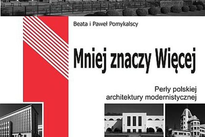Modernizm doecniony: Beata i Paweł Pomykalscy, Mniej znaczy więcej. Perły polskiej architektury modernistycznej.