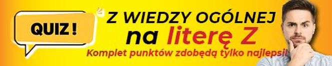 QUIZ z wiedzy ogólnej na literę Z. Komplet punktów zdobędą tylko najlepsi!