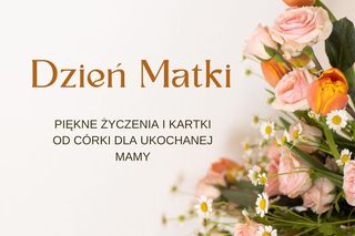 Życzenia na Dzień Mamy od córki. Piękne wierszyki od serca, wzruszające, przepełnione miłością!
