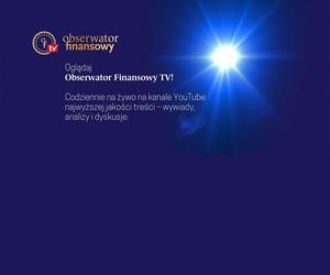 Obserwator Finansowy uruchomił kanał „OF TV” nadający na żywo!
