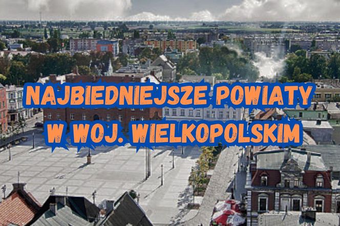 Najbiedniejsze powiaty w Wielkopolsce