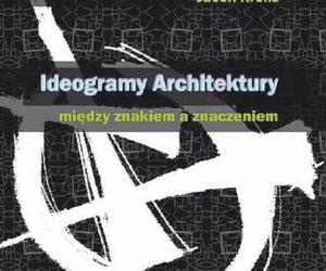 Architektura w Wozowni. Wykład Jacek Krenz - Ideogramy architektury. Między znakiem a znaczeniem