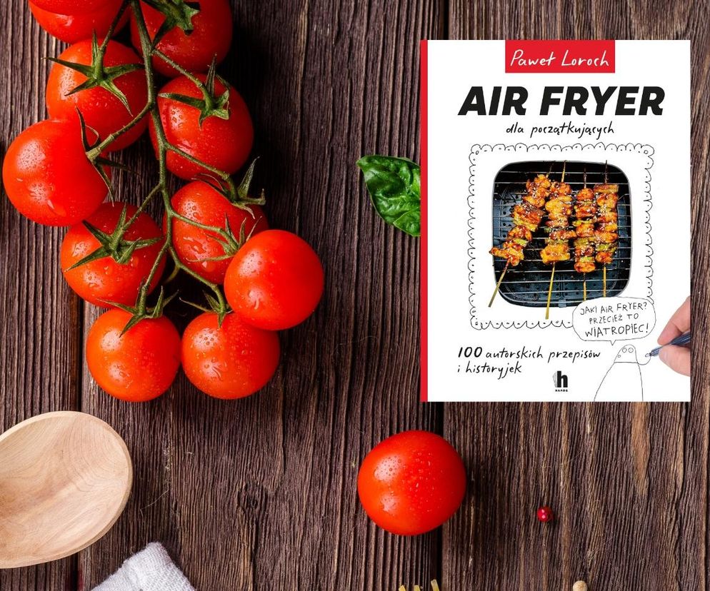 „Air Fryer dla początkujących” Pawła Lorocha