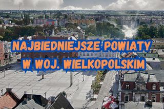 Oto najbiedniejsze powiaty w Wielkopolsce. Sprawdź najnowszy ranking