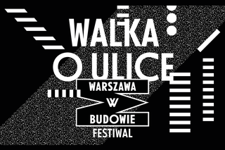 Walka o ulice: nowa edycja festiwalu Warszawa w Budowie