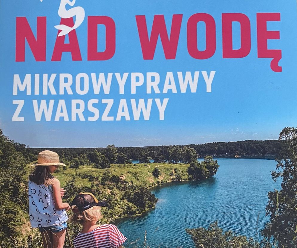 Okładka książki Nad wodę. Mikrowyprawy z Warszawy