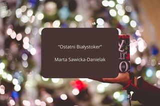 TOP 5 książek o Białymstoku idealnych na prezent świąteczny. Te lektury kupuj w ciemno!