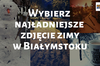 Wybraliście najładniejsze zdjęcie zimy w Białymstoku!