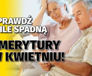 Sprawdź o ile spadną emerytury w kwietniu!