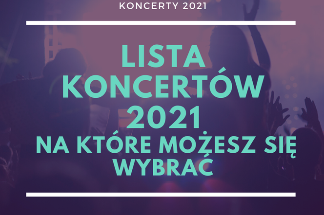 Koncerty 2021 - lista wydarzeń