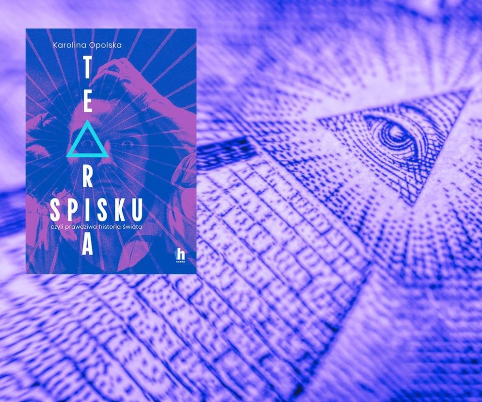 „Teoria spisku czyli prawdziwa historia świata” Karoliny Opolskiej