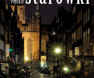  Arcydzieła architektury i urbanistyki. Polskie starówki