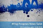 #Ping-Pongowy Nowy Świat