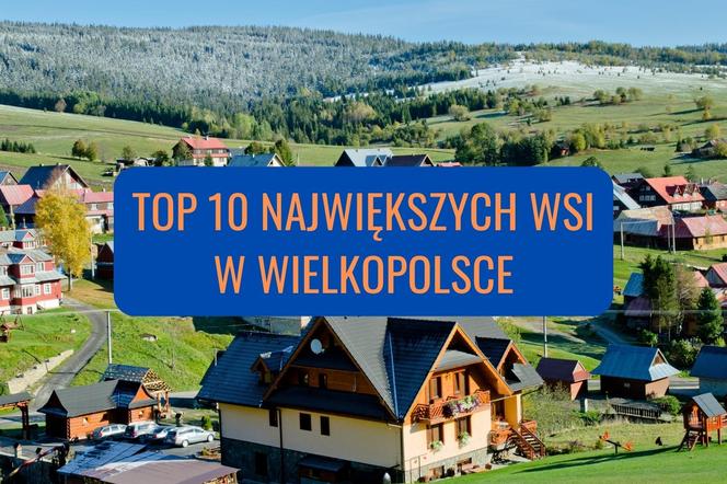 10 największych wsi w Wielkopolsce pod względem liczby ludności