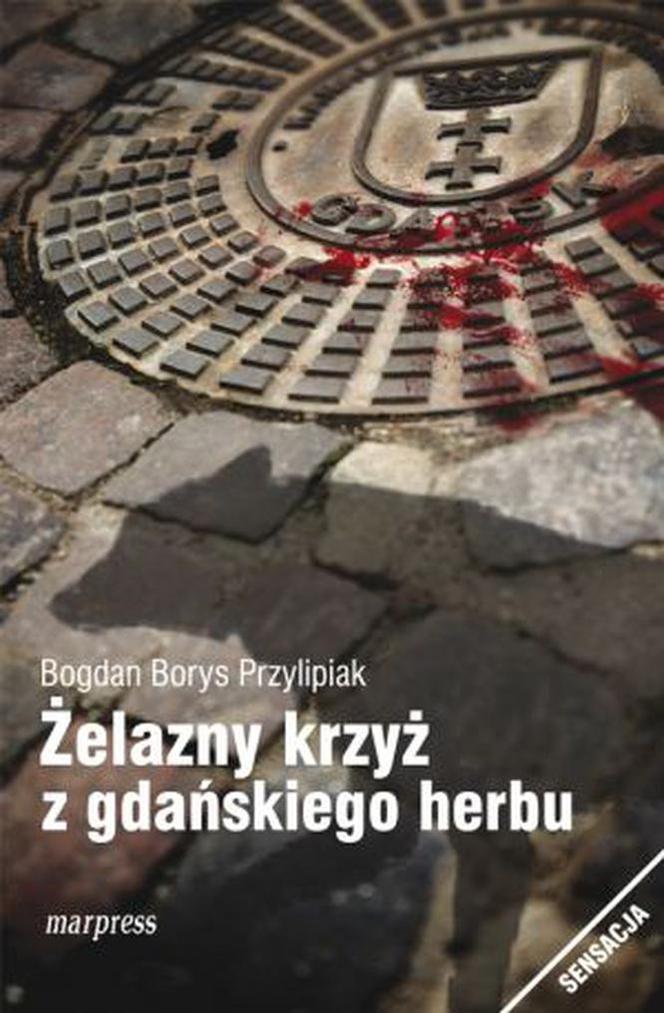 Bogdan Borys Przylipiak, „Żelazny krzyż z gdańskiego herbu”.