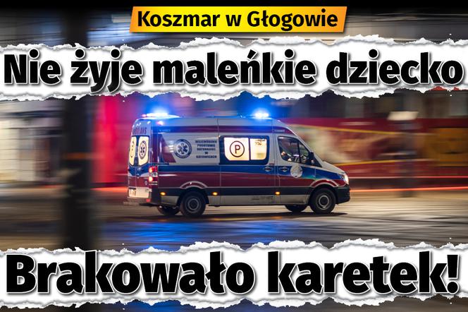 SG_Koszmar w Głogowie Nie żyje maleńkie dziecko Brakowało karetek! 