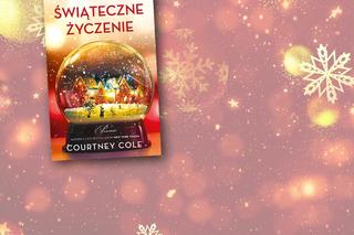 „Świąteczne życzenie”  Courtney Cole. Ona, on i święta, które zmienią bieg przeznaczenia