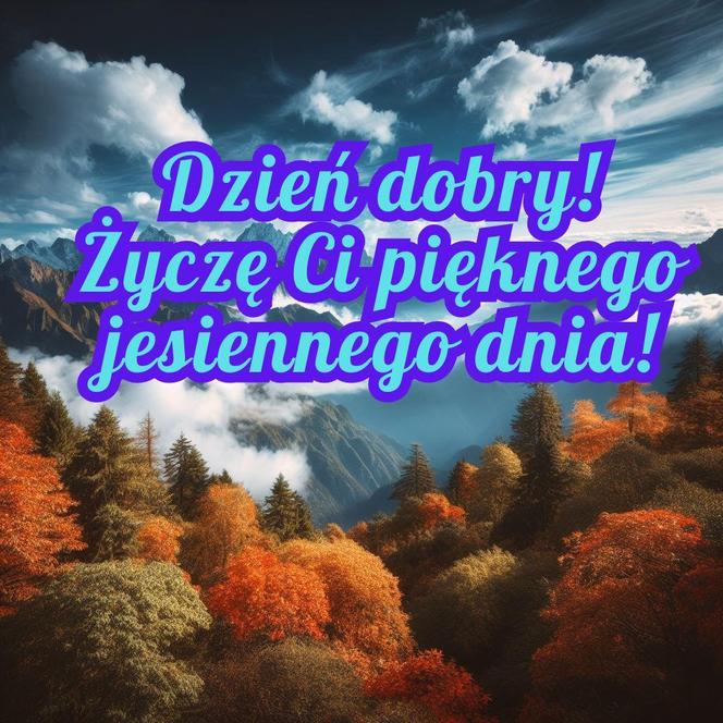 Dzień dobry! Życzę Ci pięknego jesiennego dnia. Darmowe kartki na jesień