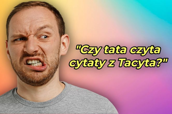 Czy tata czyta cytaty z Tacyta?