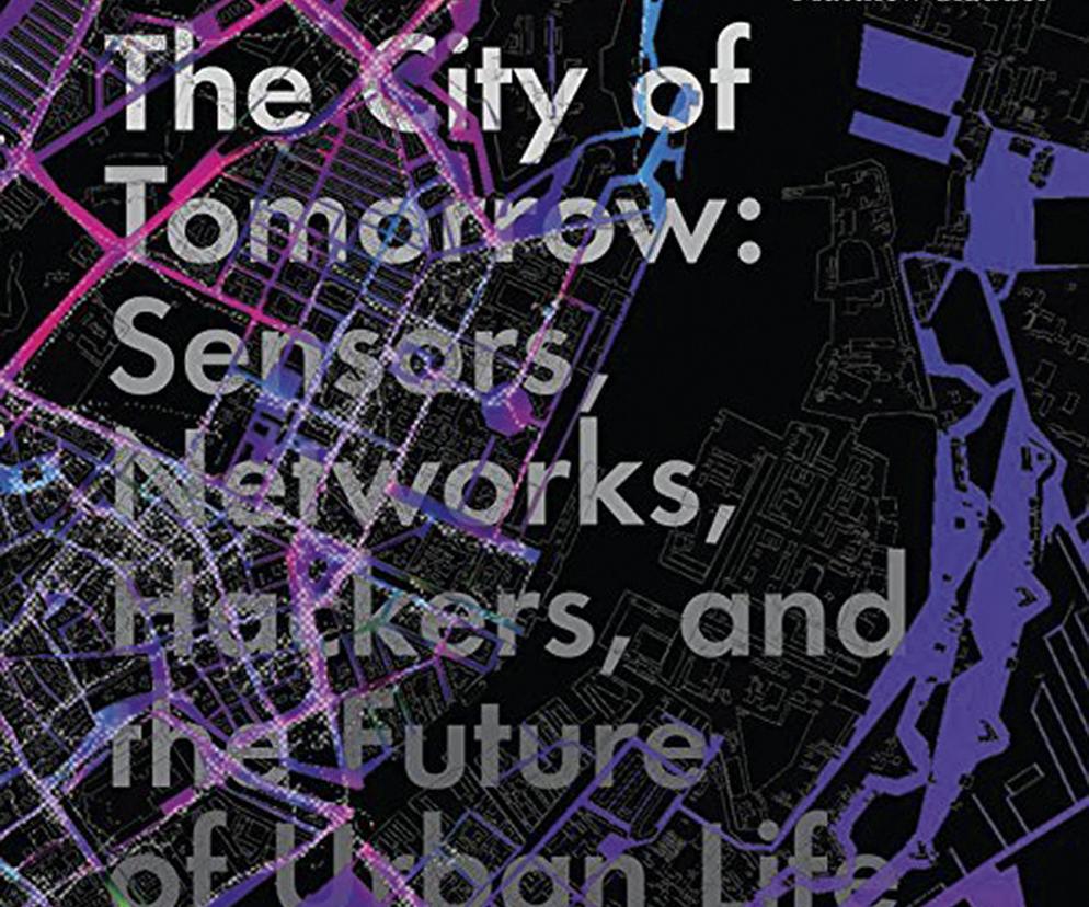 The City of Tomorrow: Sensors, Networks, Hackers, and the Future of Urban Life
