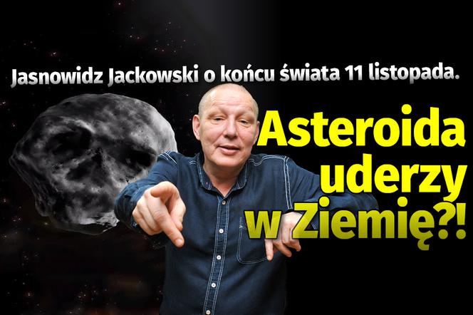 Jasnowidz Jackowski o końcu świata 11 listopada. Asteroida uderzy w Ziemię?!