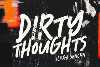 Ilkay Sencan - Dirty Thoughts