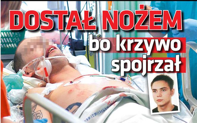 Dostał nożem bo krzywo spojrzał