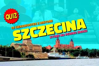 QUIZ: 15 ciekawostek z historii Szczecina, które na pewno znasz! 10 punktów to MINIMUM!