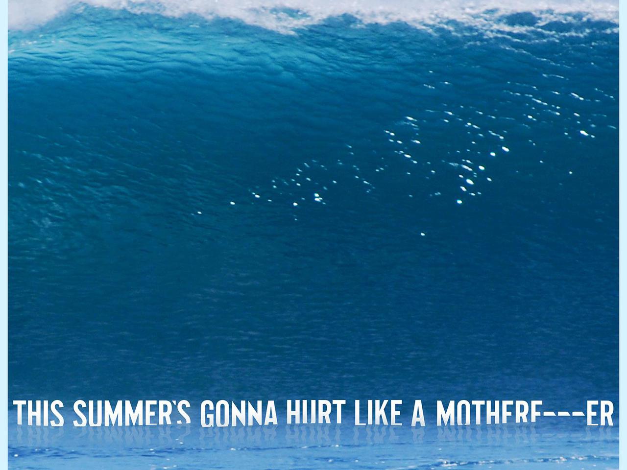 This summer gonna hurt. Maroon 5 this Summer. This Summer gonna hurt like a motherfucker. This Summer's gonna hurt. This Summer is gonna hurt like a Motherf er.