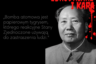 Bomba atomowa jest papierowym tygrysem, którego reakcyjne Stany Zjednoczone używają do zastraszenia ludzi - Mao Zedong [ZBRODNIARZ I KARA]