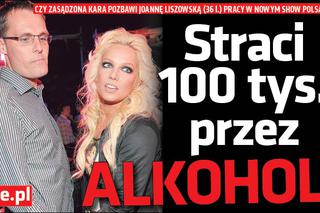 Joanna Liszowska straci 100 tys. przez alkohol